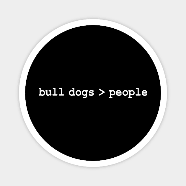 Bull Dogs Greater Than People Magnet by Bhagila